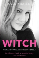 WITCH - Woman in Total Control of Herself: The Ultimate Guide To Manifest Money, Love and Success! 0648995801 Book Cover