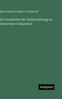 Zur Geschichte der Stellvertretung im römischen Civilprozess (German Edition) 3563927774 Book Cover
