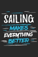Sailing Makes Everything Better: Funny Cool Sailing Journal Notebook Workbook Diary Planner-6x9 - 120 College Ruled Lined Paper Pages With An Awesome Comic Quote On The Cover.Cute Gift For Sailors, Sa 1697518516 Book Cover