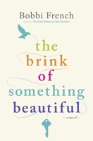 The Brink of Something Beautiful: A Novel 1443474371 Book Cover