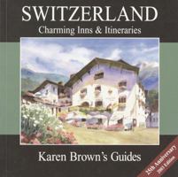Karen Brown's Switzerland, 2007: Exceptional Places to Stay & Itineraries (Karen Brown's Switzerland Charming Inns & Itineraries)
