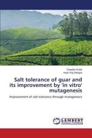 Salt Tolerance of Guar and Its Improvement by 'in Vitro' Mutagenesis 3846540153 Book Cover