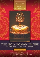 The Holy Roman Empire [2 Volumes]: A Historical Encyclopedia 1440848556 Book Cover