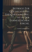 Beiträge zur Geschichte des Ehescheidungsrecht in der evangelischen Kirche. 1020988754 Book Cover