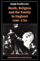 Death, Religion, and the Family in England, 1480-1750 (Oxford Studies in Social History) 0198208766 Book Cover