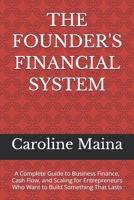 The Founder's Financial System: A Complete Guide to Business Finance, Cash Flow, and Scaling for Entrepreneurs Who Want to Build Something That Lasts B0H94SW48R Book Cover