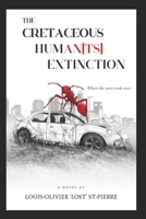 The Cretaceous Human(ts) Extinction: When the ants took over B0CVNVJ467 Book Cover
