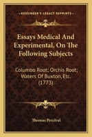 Essays Medical And Experimental, On The Following Subjects: Columbo Root; Orchis Root; Waters Of Buxton, Etc. 1166042847 Book Cover
