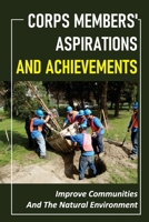 Corps Members' Aspirations And Achievements: Improve Communities And The Natural Environment: The Stories Of The Crew Members null Book Cover