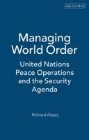 Managing World Order: United Nations Peace Operations and the Security Agenda 1845115805 Book Cover