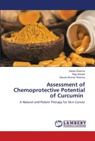 Assessment of Chemoprotective Potential of Curcumin: A Natural and Potent Therapy for Skin Cancer 6202512547 Book Cover