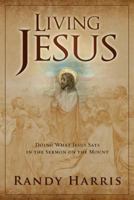Living Jesus: Doing What Jesus Says in the Sermon on the Mount 0891123180 Book Cover