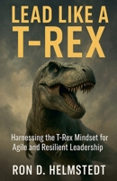 Lead Like a T-Rex B0F8PKGDBP Book Cover