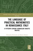 The Language of Practical Mathematics in Renaissance Italy: A Fifteenth Century Vernacular Didactic Treatise (Routledge Studies in Renaissance and Early Modern Worlds of Knowledge) 1032979291 Book Cover
