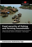 Food security of fishing and farming households:: Case of the Fokontany of Mahitsihazo Rural Commune of Maromandia, District of Analalava - Sofia Region 6203646474 Book Cover