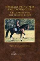 Dressage Principles and Techniques: A Blueprint for the Serious Rider 1948717050 Book Cover