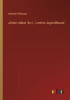 Johann Adam Horn, Goethes Jugendfreund (Classic Reprint) 3846036846 Book Cover