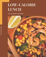150 Yummy Low-Calorie Lunch Recipes: More Than a Yummy Low-Calorie Lunch Cookbook B08HS43KZB Book Cover