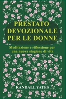 PRESTATO DEVOZIONALE PER LE DONNE: Meditazione e riflessione per una nuova stagione di vita (Italian Edition) B0GK729KKS Book Cover