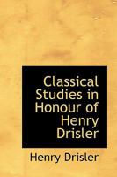 Classical Studies in Honour of Henry Drisler 0526154640 Book Cover