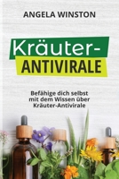 Kräuter- Antivirale: Befähige dich selbst mit dem Wissen über Kräuter-Antivirale 108829605X Book Cover