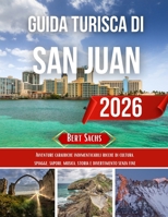 GUIDA TURISTICA DI SAN JUAN 2026: Avventure caraibiche indimenticabili ricche di cultura, spiagge, sapori, musica, storia e divertimento senza fine B0FR9KQM8T Book Cover