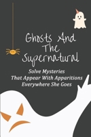 Ghosts And The Supernatural: Solve Mysteries That Appear With Apparitions Everywhere She Goes: Supernatural Stories null Book Cover