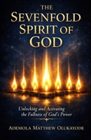 The Sevenfold Spirit of God: Unlocking and Activating the Fullness of God’s Power B0GYJT7Y27 Book Cover