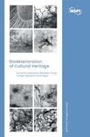 Biodeterioration of Cultural Heritage: Dynamic Interfaces between Fungi, Fungal Pigments and Paper 3036520945 Book Cover