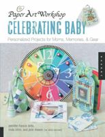 Paper Art Workshop: Celebrating Baby: Personalized Projects for Moms, Memories, and Gear (Paper Art Workshop) 1592532632 Book Cover