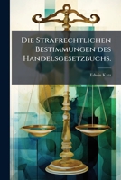 Die Strafrechtlichen Bestimmungen Des Handelsgesetzbuchs (1885) 1272175618 Book Cover