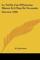 Le Vol En Cas D'Extreme Misere Et L'Etat De Necessite: Discours (1900) 1120413222 Book Cover