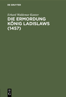Die Ermordung König Ladislaws (1457) (German Edition) 3486735225 Book Cover