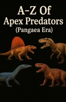 A-Z Of Apex Predators (Pangaea Era) (Aarons Animals) B0FG73BSJM Book Cover