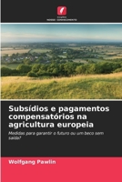 Subsídios e pagamentos compensatórios na agricultura europeia 6209670873 Book Cover