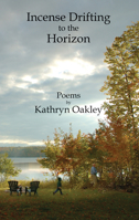 Incense Drifting to the Horizon: Poems 1682010678 Book Cover