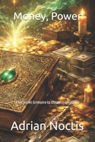 Money, Power: The Secret Grimoire to Obtain Everything B0GVJ6XVNQ Book Cover