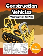 Construction Vehicles Coloring Book for Kids: Jumbo 50 Designs of Cartoon Bulldozers, Excavators, Trucks, Diggers, and Cranes B08PJM9TWM Book Cover