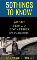 50 Things to Know About Being a Zookeeper: LIFE OF A ZOOKEEPER B08GFRBKXW Book Cover