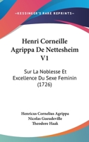 Henri Corneille Agrippa De Nettesheim V1: Sur La Noblesse Et Excellence Du Sexe Feminin (1726) 1166059871 Book Cover