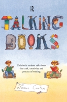 Talking Books: Children's Authors Talk About the Craft, Creativity and Process of Writing 0415194172 Book Cover