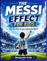 The Messi Effect for Kids: How One Boy’s Dream Inspired the World B0H6NZQJ1W Book Cover