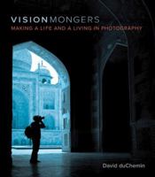 VisionMongers: Making a Life and a Living in Photography (Voices That Matter) 0321670205 Book Cover