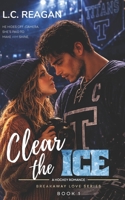 Clear The Ice: A Slow-Burn Hockey Romance with a Social Media Twist (The Breakaway Love Series) B0FNX8S32L Book Cover