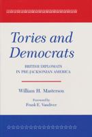 Tories and Democrats: British Diplomats in Pre-Jacksonian America 1585440787 Book Cover