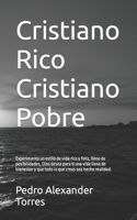 Cristiano Rico Cristiano Pobre: Experimenta un estilo de vida rico y feliz, lleno de posibilidades, Dios desea para ti una vida llena de bienestar y ... creas sea hecho realidad. 1505608767 Book Cover