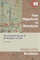 From Megachurch to Metachurch: The Universal Church of the Kingdom of God (Religion at the Boundaries) 1350610003 Book Cover