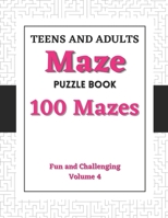 Teens and Adults Maze Puzzle Book: Volume 4: 100 Fun and Challenging Mazes B0BJYM9TDH Book Cover