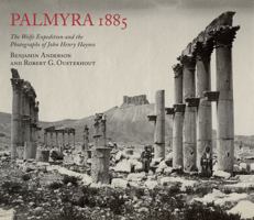 Palmyra 1885: The Wolfe Expedition and the Photographs of John Henry Haynes 0956594875 Book Cover