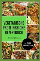 VEGETARISCHE PROTEINREICHE REZEPTBUCH: Schnelle, sättigende Mahlzeiten auf pflanzlicher Basis zur Steigerung der Proteinaufnahme, Verbesserung des ... und längeren Sättigung. (German Edition) B0FF3XTVZ2 Book Cover